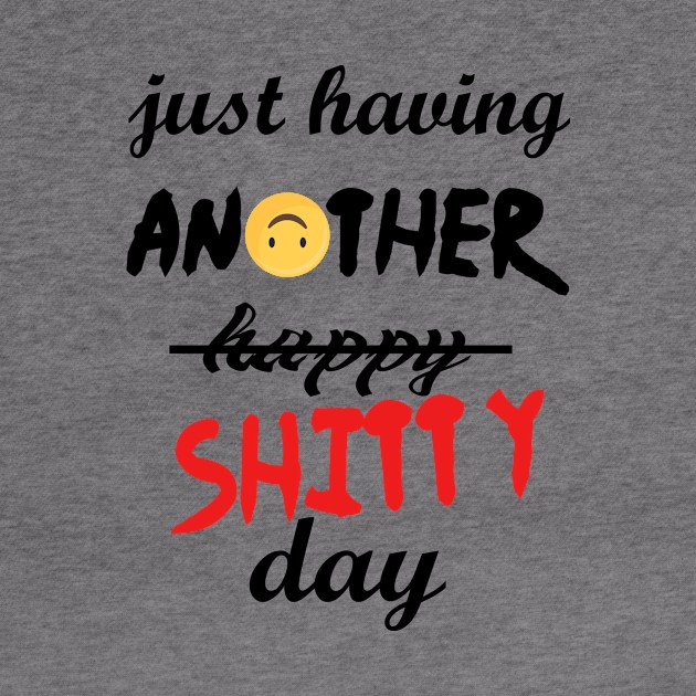 Have a shitty day, funny quotes, black and white, red, fathers,mothers,friends,gift by Wa-DeSiGn-DZ